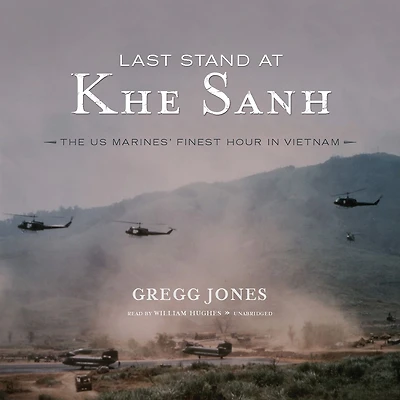 Last Stand at Khe Sanh: The U.S. Marines' Finest Hour Vietnam