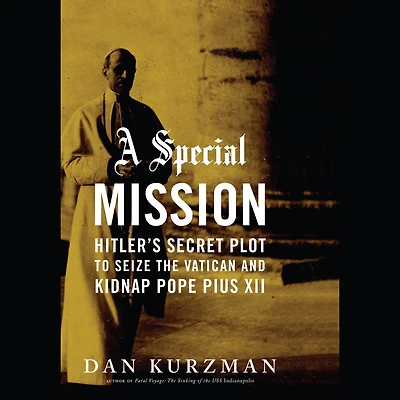 A Special Mission: Hitler's Secret Plot to Seize the Vatican and Kidnap Pope Pius XII