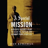 A Special Mission: Hitler's Secret Plot to Seize the Vatican and Kidnap Pope Pius XII