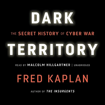 Dark Territory: The Secret History of Cyber War