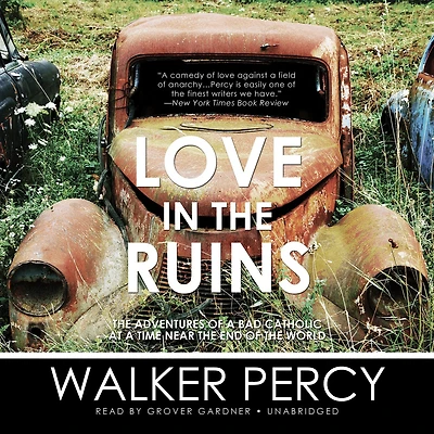 Love the Ruins: Adventures of a Bad Catholic at Time Near End World