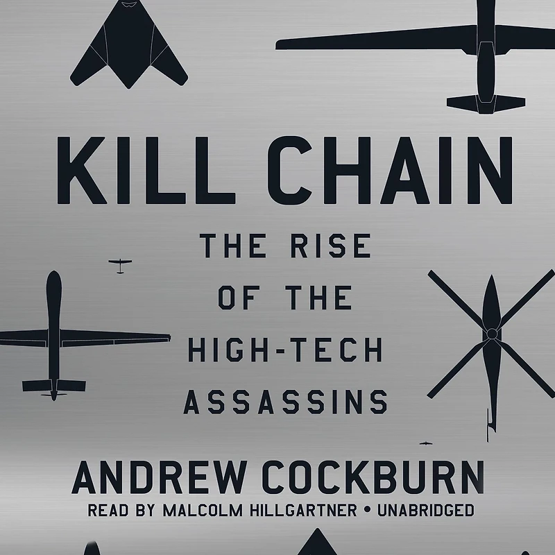 Kill Chain: the Rise of High-Tech Assassins