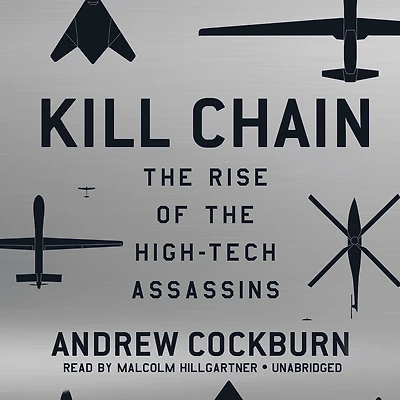 Kill Chain: the Rise of High-Tech Assassins