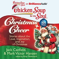 Chicken Soup for the Soul: Christmas Cheer: Stories about Love, Inspiration, and Joy of