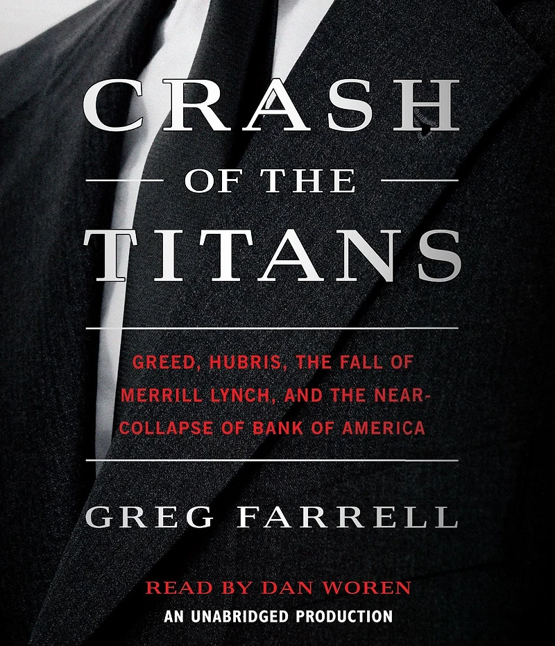 Crash of the Titans: Greed, Hubris, Fall Merrill Lynch, and Near-Collapse Bank America
