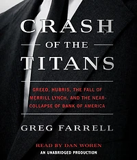 Crash of the Titans: Greed, Hubris, Fall Merrill Lynch, and Near-Collapse Bank America
