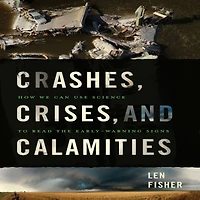 Crashes, Crises, and Calamities: How We Can Use Science to Read the Early-Warning Signs