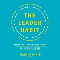 the Leader Habit: Master Skills You Need to Lead--in Just Minutes a Day