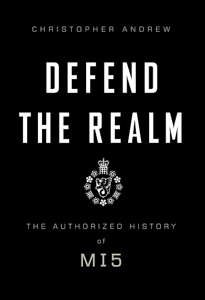 Defend The Realm: Authorized History of MI5