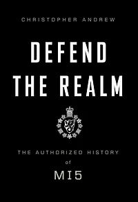 Defend The Realm: Authorized History of MI5
