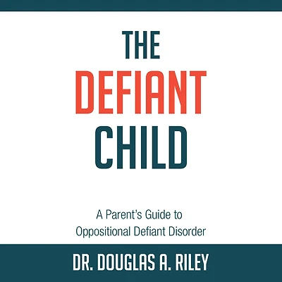 The Defiant Child: A Parent's Guide to Oppositional Disorder