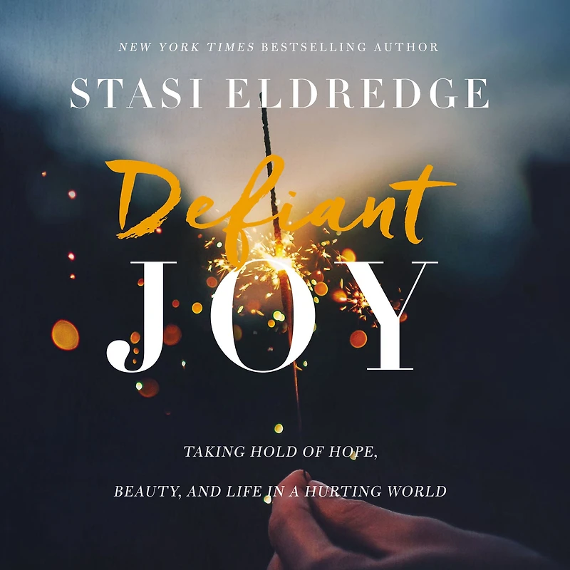 Defiant Joy: Taking Hold of Hope, Beauty, and Life a Hurting World