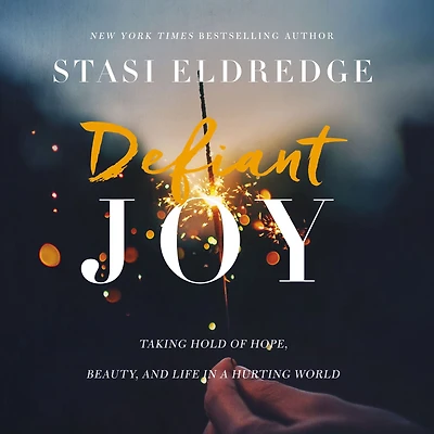 Defiant Joy: Taking Hold of Hope, Beauty, and Life a Hurting World