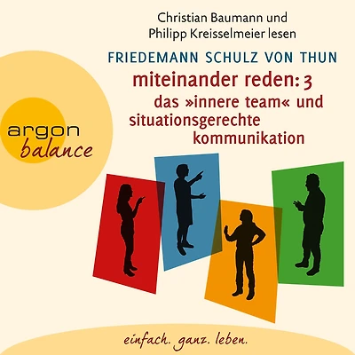 Miteinander reden Teil 3: Das "Innere Team" und situationsgerechte Kommunikation - Kommunikation, Person, Situation (Gekürzte Lesung)
