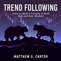 Trend Following: Learn to Make a Fortune Both Bull and Bear Markets