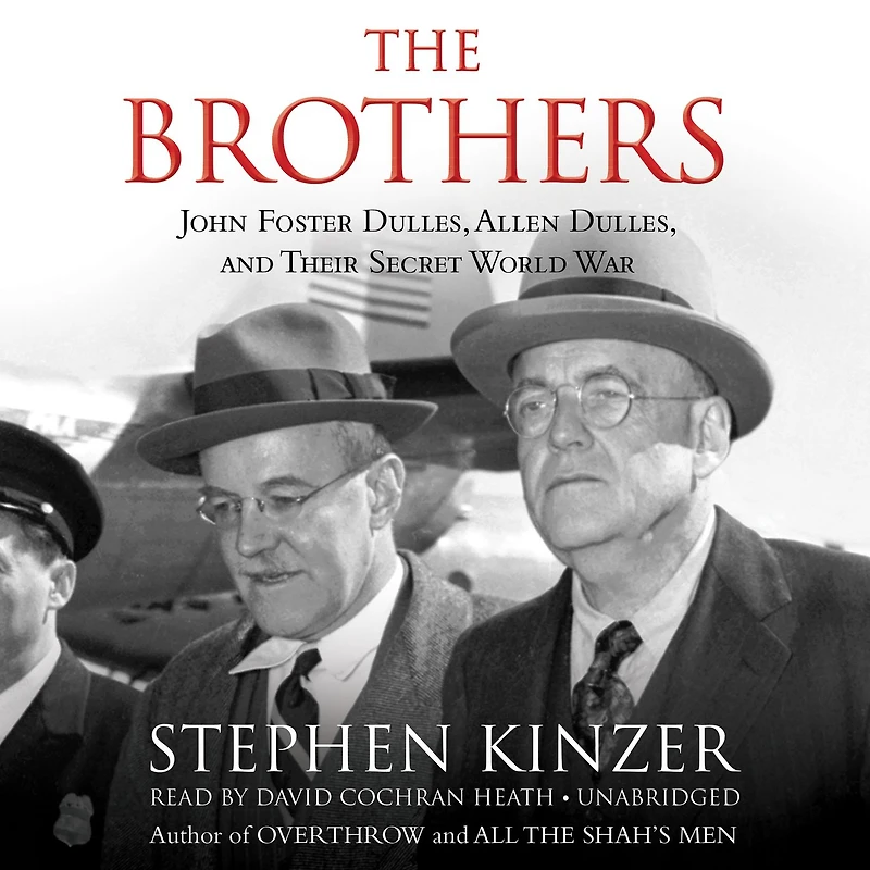 The Brothers: John Foster Dulles, Allen and Their Secret World War