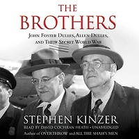 The Brothers: John Foster Dulles, Allen and Their Secret World War