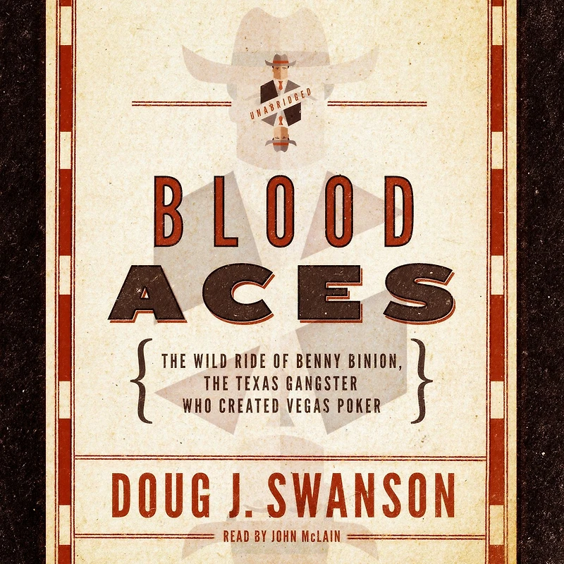 Blood Aces: the Wild Ride of Benny Binion, Texas Gangster Who Created Vegas Poker