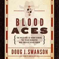 Blood Aces: the Wild Ride of Benny Binion, Texas Gangster Who Created Vegas Poker