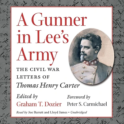 A Gunner Lee's Army: The Civil War Letters of Thomas Henry Carter