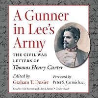 A Gunner Lee's Army: The Civil War Letters of Thomas Henry Carter