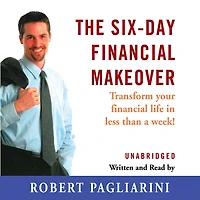 The Six-Day Financial Makeover: Transform Your Life Less than a Week!