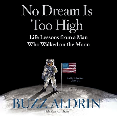 No Dream Is Too High: Life Lessons From a Man Who Walked on the Moon