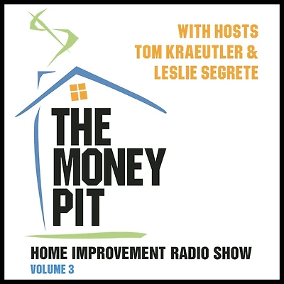 The Money Pit, Vol. 3: With Hosts Tom Kraeutler & Leslie Segrete