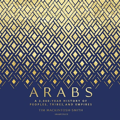 Arabs: A 3,000-Year History of Peoples, Tribes and Empires