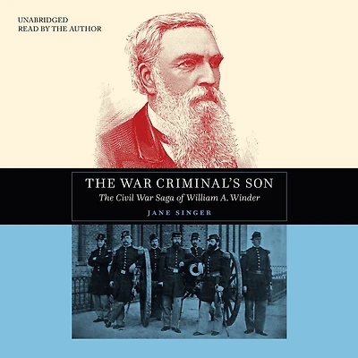 The War Criminal's Son: Civil Saga of William A. Winder
