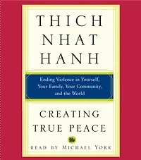 Creating True Peace: Ending Violence Yourself, Your Family, Community, and the World (Abridged)