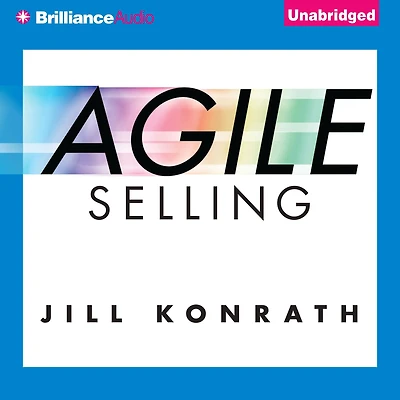 Agile Selling: Get Up to Speed Quickly Today's Ever-Changing Sales World