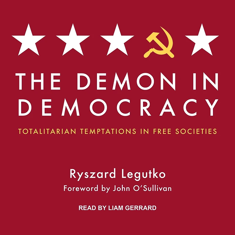 The Demon Democracy: Totalitarian Temptations Free Societies