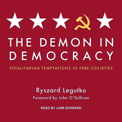 The Demon Democracy: Totalitarian Temptations Free Societies