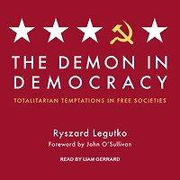 The Demon Democracy: Totalitarian Temptations Free Societies