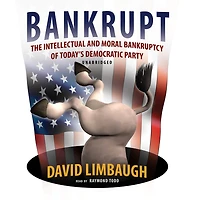Bankrupt: The Intellectual and Moral Bankruptcy of Today's Democratic Party