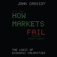 How Markets Fail: The Logic of Economic Calamities