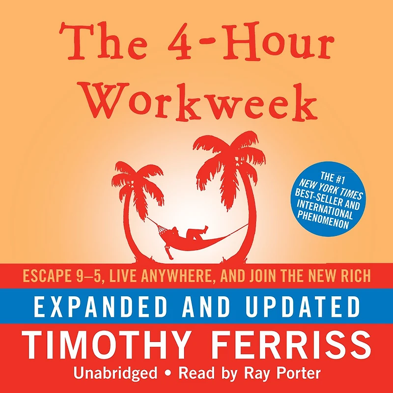 the 4-Hour Workweek, Expanded and Updated: Escape 9-5, Live Anywhere, Join New Rich