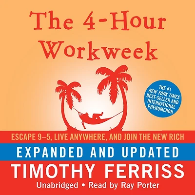 the 4-Hour Workweek, Expanded and Updated: Escape 9-5, Live Anywhere, Join New Rich