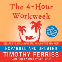 the 4-Hour Workweek, Expanded and Updated: Escape 9-5, Live Anywhere, Join New Rich
