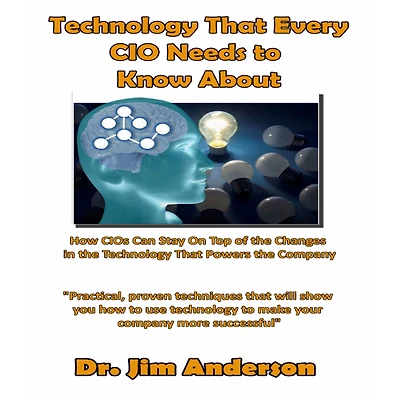 Technology That Every CIO Needs To Know About: How CIOs Can Stay On Top Of the Changes Powers Company