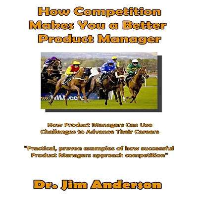 How Competition Makes You A Better Product Manager: Managers Can Use Challenges To Advance Their Careers
