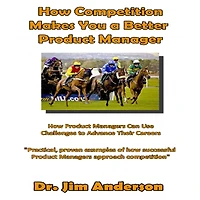 How Competition Makes You A Better Product Manager: Managers Can Use Challenges To Advance Their Careers