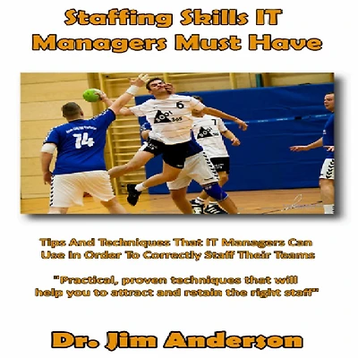 Staffing Skills IT Managers Must Have: Tips And Techniques That Can Use Order To Correctly Staff Their Teams