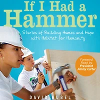 If I Had a Hammer: Stories of Building Homes and Hope with Habitat for Humanity