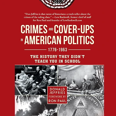 Crimes and Cover-ups American Politics: 1776-1963