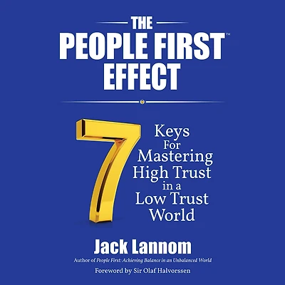 The People First Effect: 7 Keys for Mastering High Trust a Low World