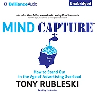 Mind Capture: How to Stand Out the Age of Advertising Overload