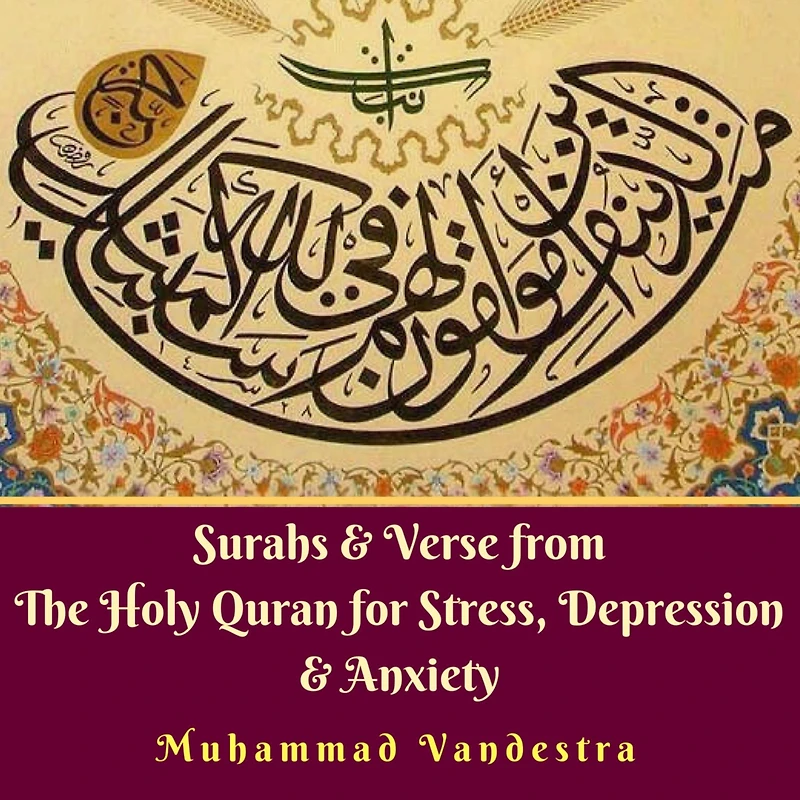 Surahs & Verse from The Holy Quran for Stress, Depression Anxiety