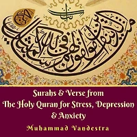 Surahs & Verse from The Holy Quran for Stress, Depression Anxiety